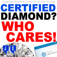 Certified Diamond? Who Cares!