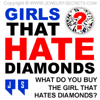 What Jewelry do you get the Girl who Hates Diamonds?