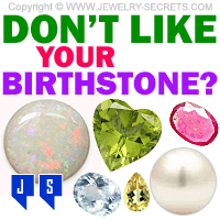 Don't Like Your Birthstone? Don't Like Your Birthstone?
