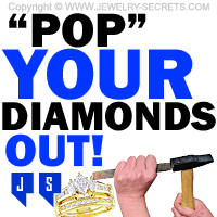 Pop Your Diamonds Out Of The Mounting Before you Sell them
