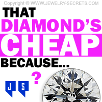 That Diamond Is Cheap Because