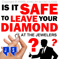 Is It Safe To Leave Your Diamond At A Jewelry Store?
